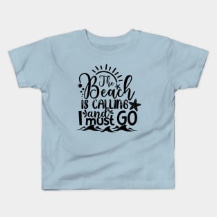 Beach Is Calling And I Must Go Kids T-Shirt